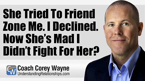She Tried To Friend Zone Me. I Declined. Now She’s Mad I Didn’t Fight For Her?