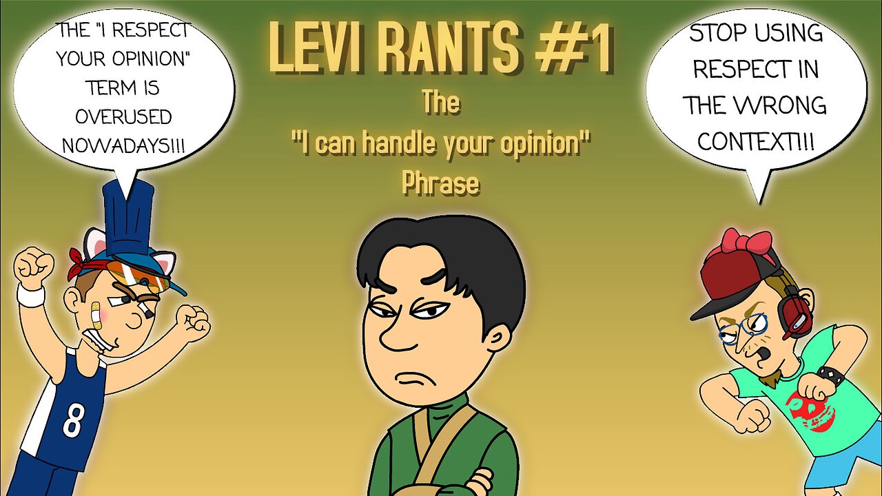 Levi Rants #1: "I can handle your opinion" phrase [REDONE]