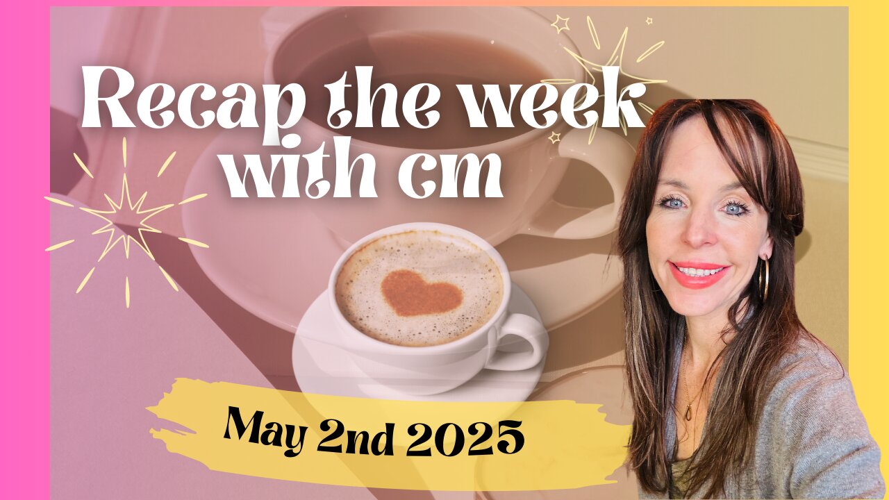 Recap the week with CM- May 2nd 2025