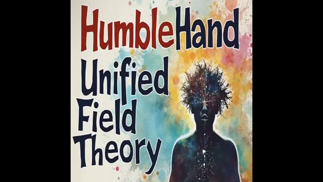 HumbleHand Unified Field Theory