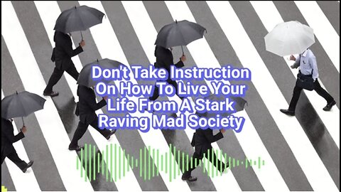 Caitlin Johnstone ~ Don't Take Instruction On How To Live Your Life From A Stark Raving Mad Society