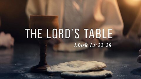 THE LORD'S TABLE, Mark 14:22-28