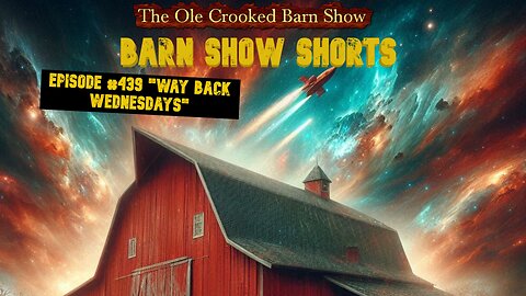 "Barn Show Shorts" Ep. #439 “Way Back Wednesdays”