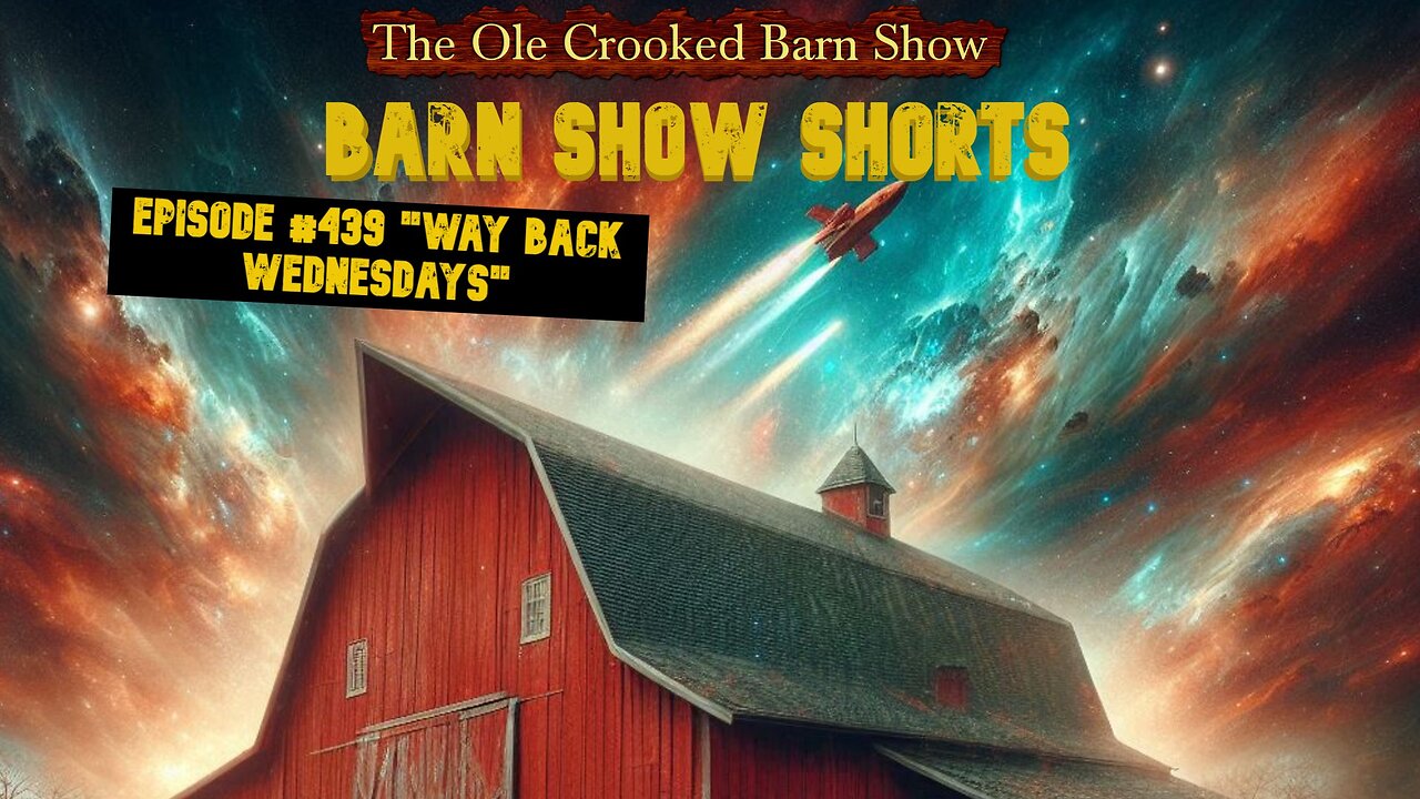 "Barn Show Shorts" Ep. #439 “Way Back Wednesdays”