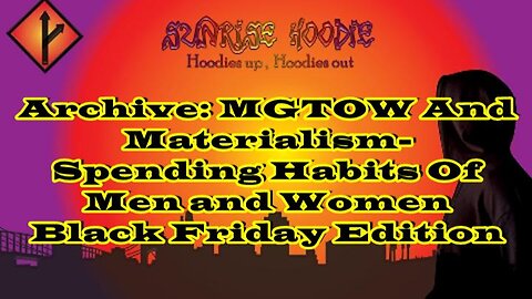 Sunrise Hoodie Archive: MGTOW And Materialism Spending Habits Of Men Women Black Friday Edition