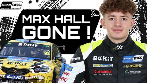 BREAKING: Max Hall GONE from BTCC