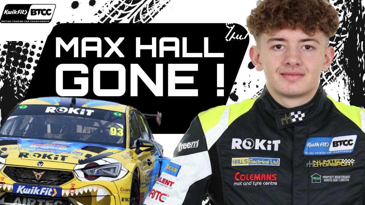 BREAKING: Max Hall GONE from BTCC