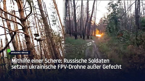 Mithilfe einer Schere: Russische Soldaten setzen ukrainische FPV-Drohne außer Gefecht