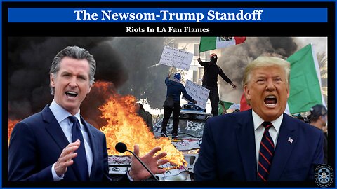 Trump Vs. Newsom: The Los Angelos Standoff