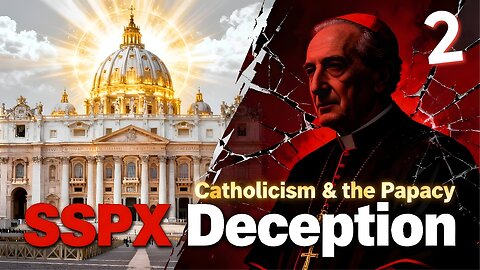 Catholicism, the Papacy and the SSPX Deception pt2
