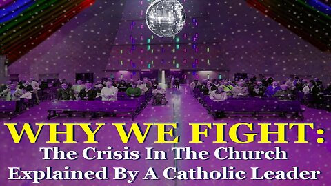 WHY WE FIGHT: The Crisis In The Church Explained By A Catholic Leader