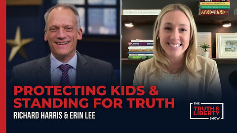 Protecting Kids and Standing for Truth with Erin Lee on The Truth & Liberty Show