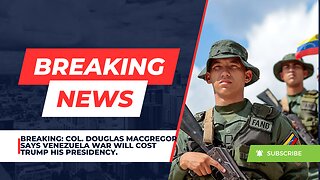 BREAKING: COL. Douglas Macgregor Says Venezuela War Will Cost Trump His Presidency.
