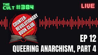 The Cult #384: Queering Anarchism, Part 4 (Counter-Revolutionary Book Club)
