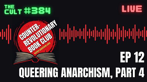 The Cult #384: Queering Anarchism, Part 4 (Counter-Revolutionary Book Club)