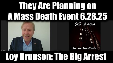 SG Anon & Loy Brunson: The Big Arrest 6.29.25 - They Are Planning on A Mass Death Event