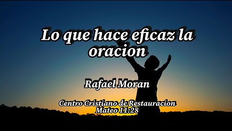 Lo que hace eficaz la oracion | Pastor Rafael Moran