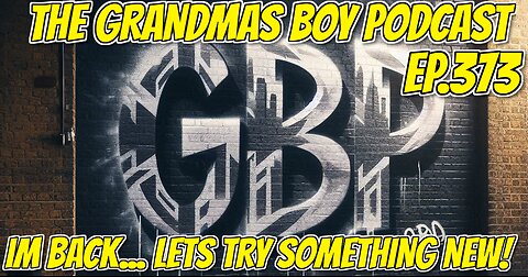 The Grandmas Boy Podcast EP.373-IM BACK...LET'S TRY SOMETHING NEW!