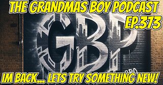 The Grandmas Boy Podcast EP.373-IM BACK...LET'S TRY SOMETHING NEW!