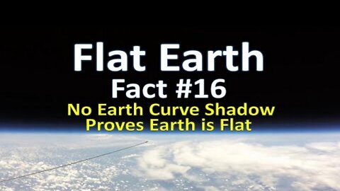 Flat Earth Fact #16 - No Earth Curve Shadow Proves Earth is Flat