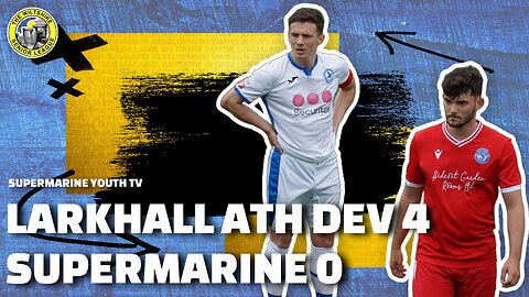 DEV | Larkhall Athletic Development 4 Supermarine Development 0