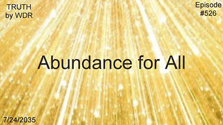 Abundance for All - TRUTH by WDR - Ep. 526