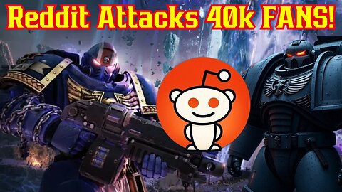 Reddit Tried To Destroy Warhammer 40k Fans After Criticisms Of Games Workshop!