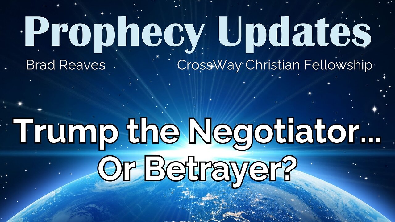 Prophecy Update- Trump the Negotiator... Or Betrayer?