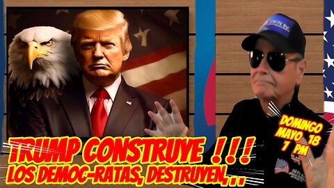 TRUMP RECONTRUYE USA !, LOS democ-RATAS LA DESTRUYEN - 05.18. 2025 - 7 PM