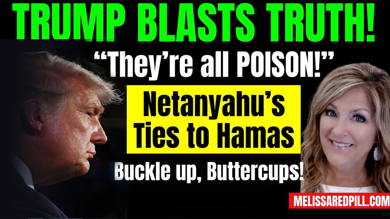 Melissa Redpill HUGE Intel Sep 10: "Trump Blasts They're All Poison! Netanyahu=Hamas"