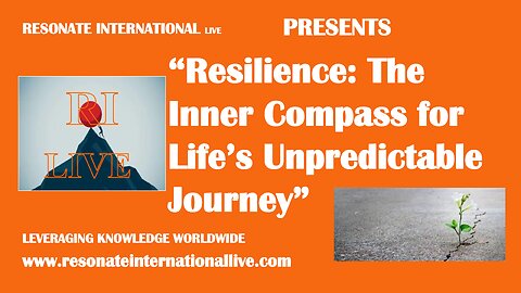 “Resilience: The Inner Compass for Life’s Unpredictable Journey”
