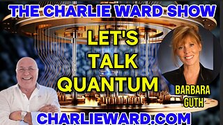 LETS TALK QUANTUM WITH CHARLIE WARD & BARBARA GUTH