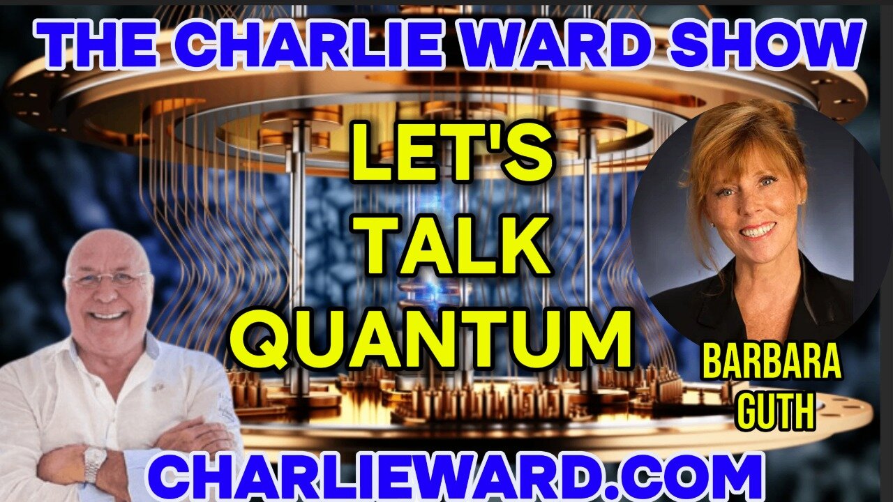 LETS TALK QUANTUM WITH CHARLIE WARD & BARBARA GUTH