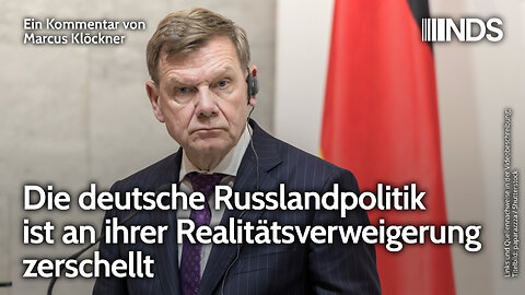 Die deutsche Russlandpolitik ist an ihrer Realitätsverweigerung zerschellt | Marcus Klöckner | NDS