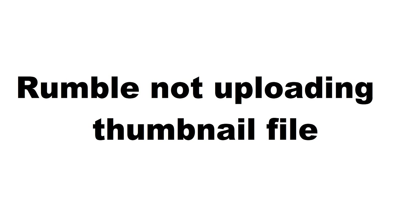 Rumble not showing your thumbnail file - solution