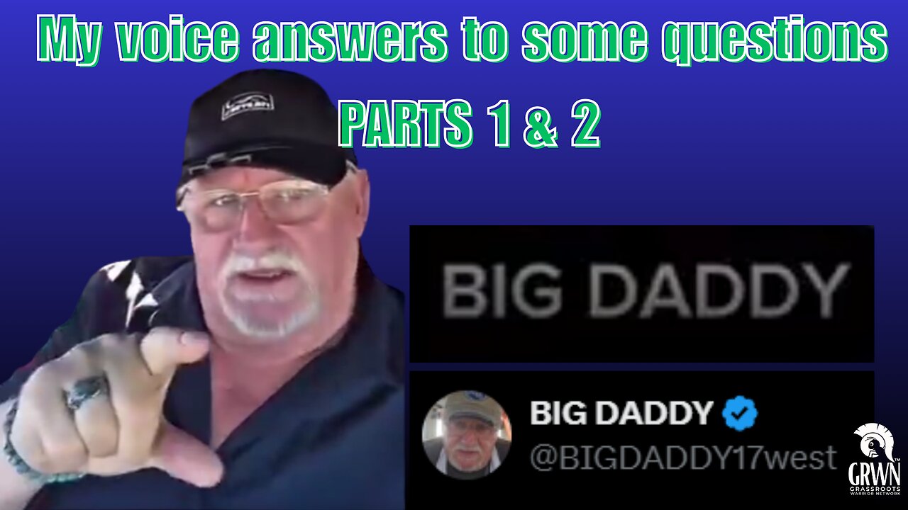 BIG DADDY - My voice answers to some questions on my comment sections. Parts 1 & 2