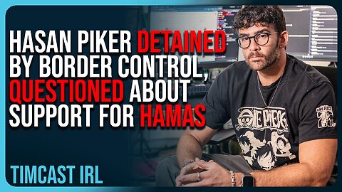 Hasan Piker DETAINED By Border Control, QUESTIONED About Support For HAMAS