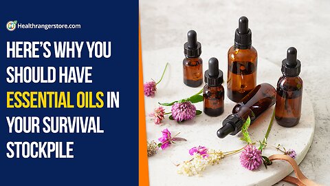 Here’s why you should have Essential Oils in your survival stockpile