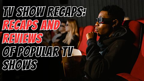 Recaps and Reviews of Popular TV Shows