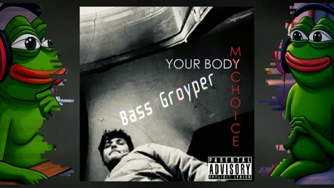 Bass Groyper - Your Body My Choice