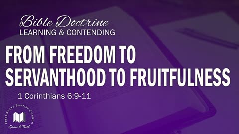 10 - From Freedom To Servanthood To Fruitfulness: 1 Corinthians 6:9-11