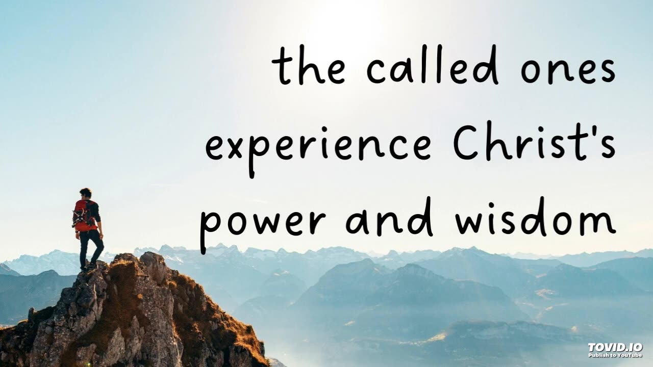 the called ones experience Christ's power and wisdom