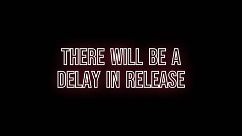 There Is A Delay In Release