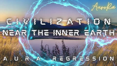 CIVILIZATION Near The Inner Earth | A.U.R.A. Regression