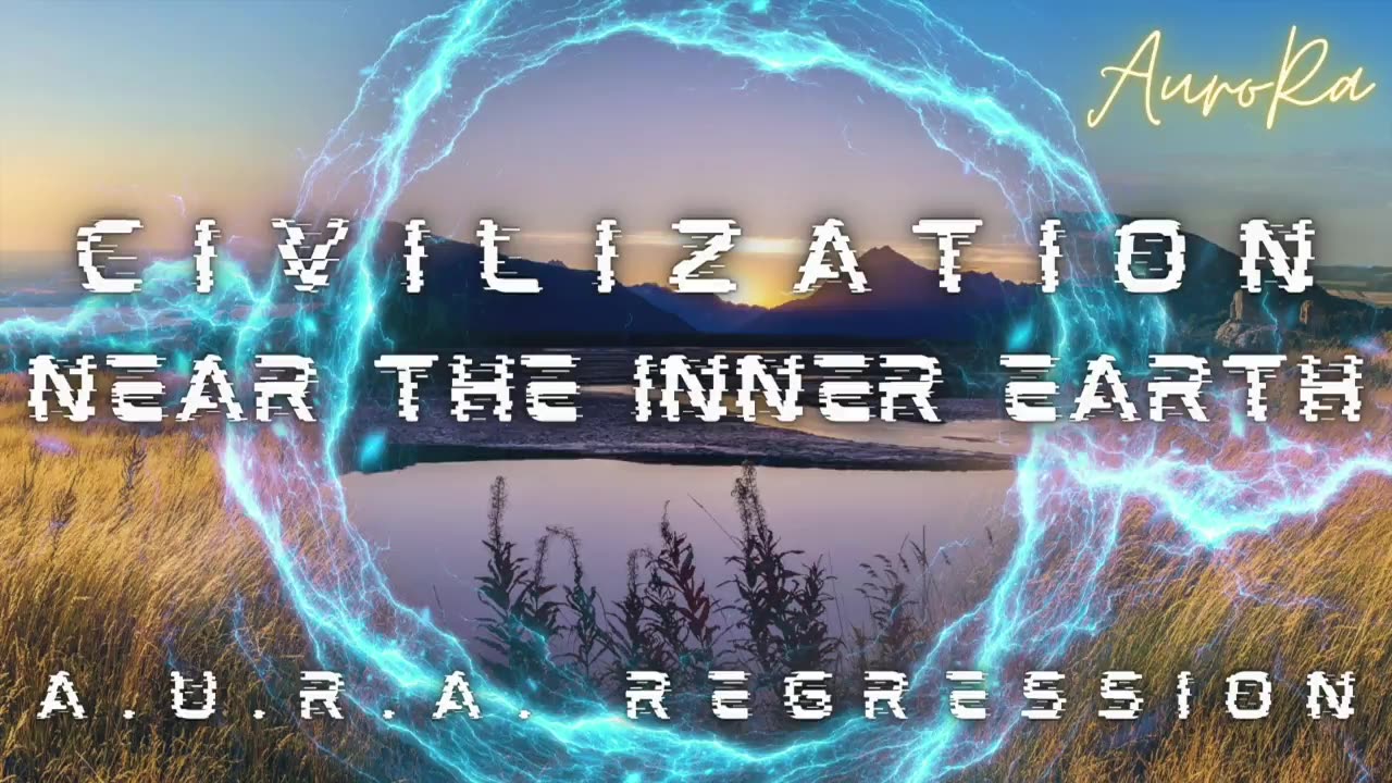 CIVILIZATION Near The Inner Earth | A.U.R.A. Regression