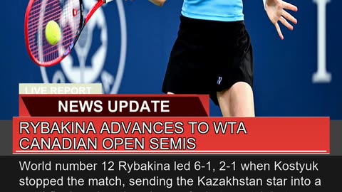 Rybakina Advances to Wta Canadian Open Semis