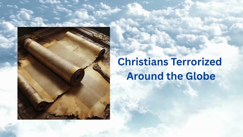 Christians Terrorized Around the Globe