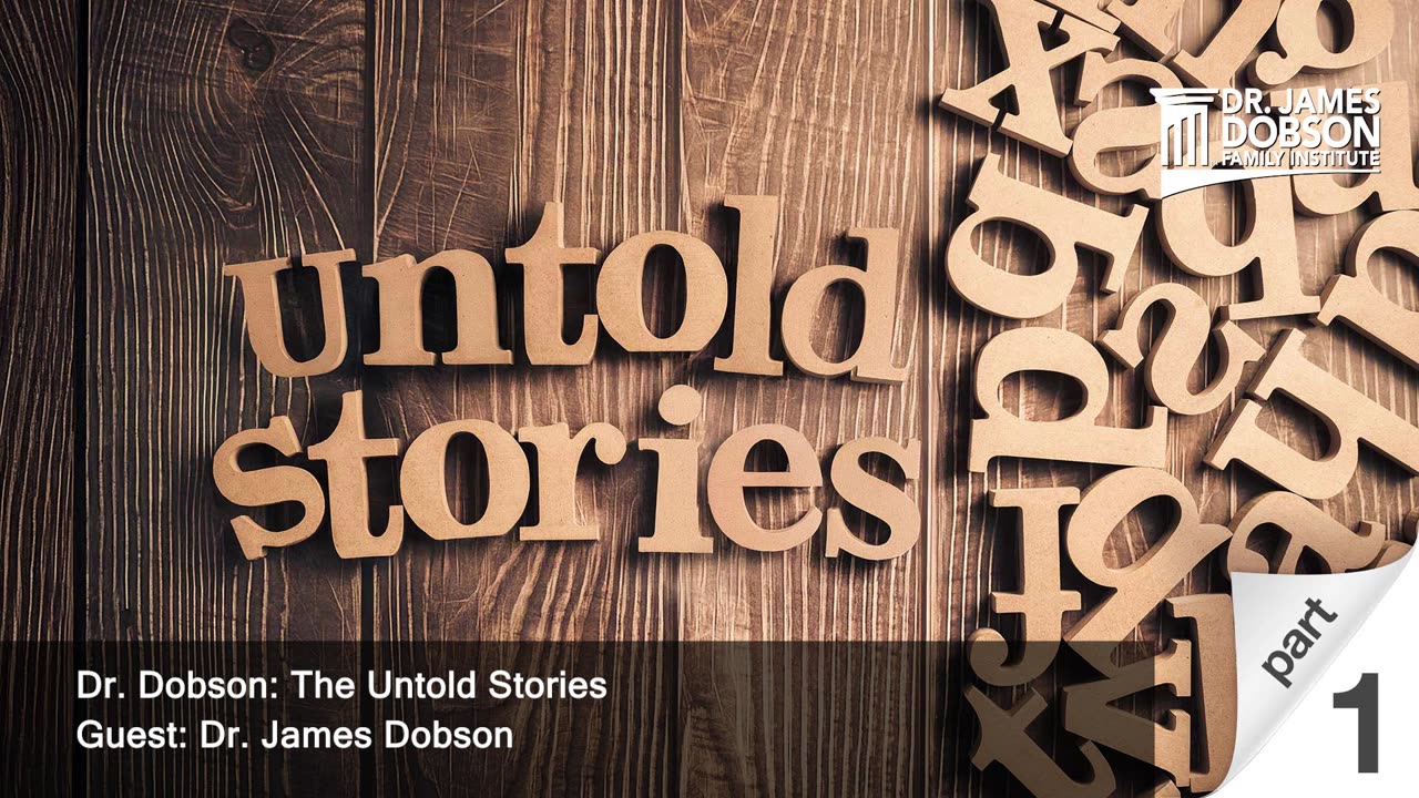 Dr. Dobson: The Untold Stories - Part 1 with Guest Dr. James Dobson