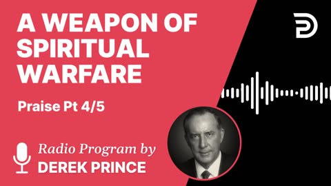 A Weapon of Spiritual Warfare | Part 9 - Thanksgiving, Praise, and Worship | Derek Prince