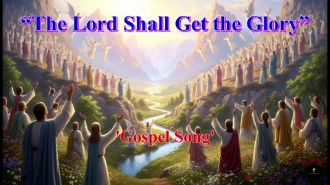 “The Lord Shall Get the Glory”